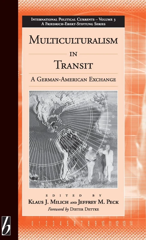 Multiculturalism in Transit: A German-American Exchange: 3 (International Political Currents, 3)