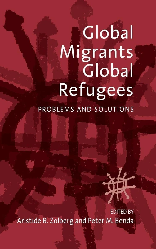 Global Migrants, Global Refugees: Problems and Solutions: 0