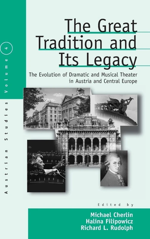 The Great Tradition and Its Legacy: The Evolution of Dramatic and Musical Theater in Austria and Central Europe: 4 (Austrian and Habsburg Studies, 4)