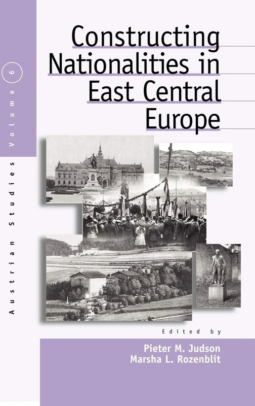 Constructing Nationalities in East Central Europe: 6 (Austrian and Habsburg Studies, 6)