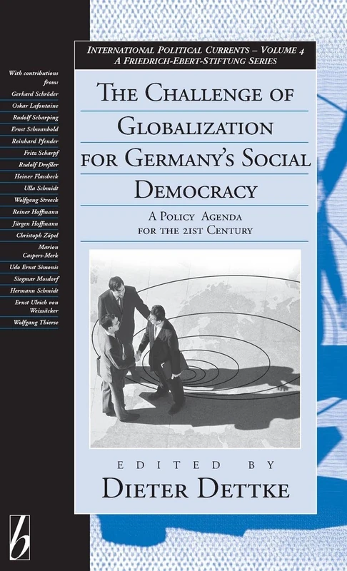 The Challenge of Globalization for Germany's Social Democracy: A Policy Agenda for the 21st Century: 4 (International Political Currents, 4)