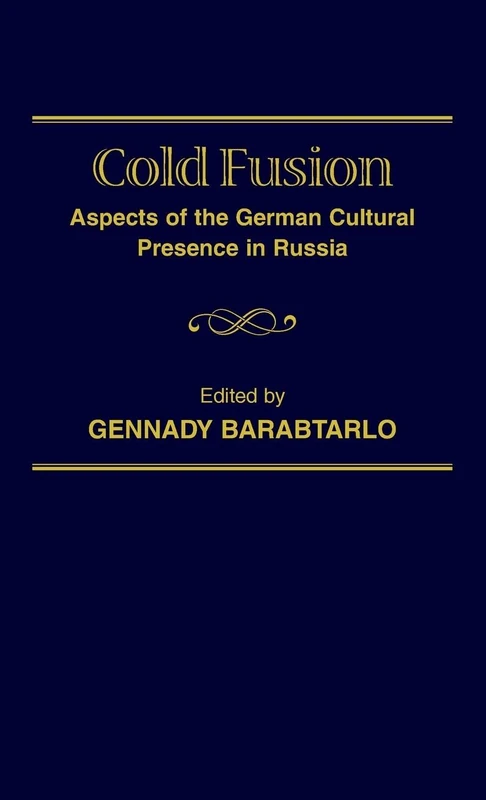 Cold Fusion: Aspects of the German Cultural Presence in Russia: 5 (Slavic Literature, Culture & Society, 5)