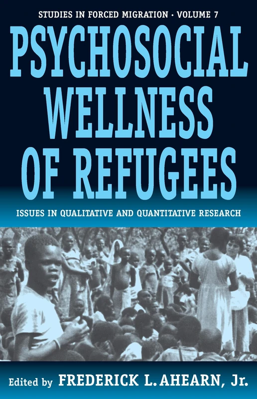 The Psychosocial Wellness of Refugees: Issues in Qualitative and Quantitative Research: 7 (Forced Migration, 7)