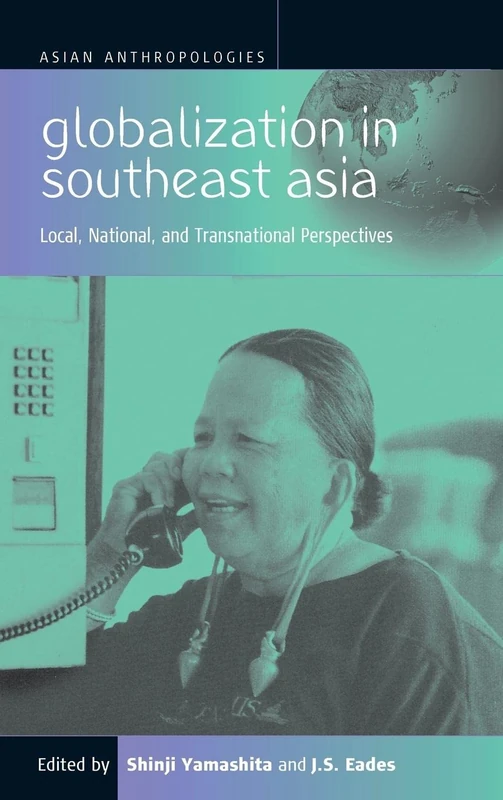 Globalization in Southeast Asia: Local, National, and Transnational Perspectives: 1 (Asian Anthropologies)
