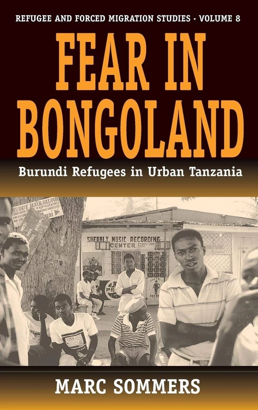 Fear in Bongoland: Burundi Refugees in Urban Tanzania: 8 (Forced Migration, 8)