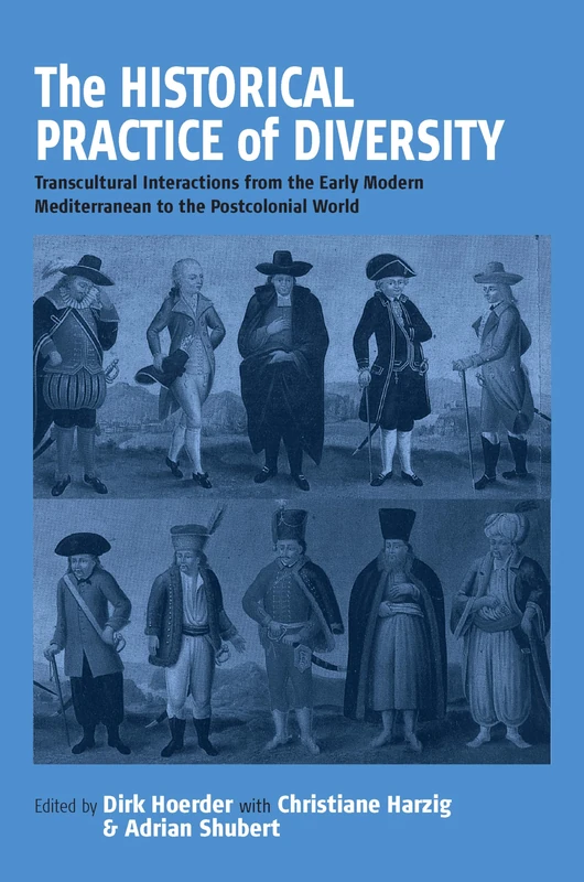 The Historical Practice of Diversity: Transcultural Interactions from the Early Modern Mediterranean to the Postcolonial World