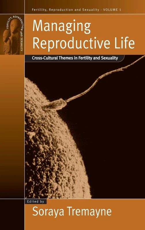 Managing Reproductive Life: Cross-Cultural Themes in Fertility and Sexuality: 1 (Fertility, Reproduction and Sexuality: Social and Cultural Perspectives, 1)