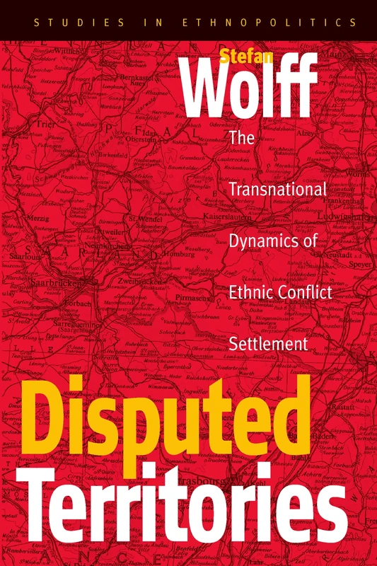 Disputed Territories: The Transnational Dynamics of Ethnic Conflict Settlement: 1 (Ethnopolitics, 1)
