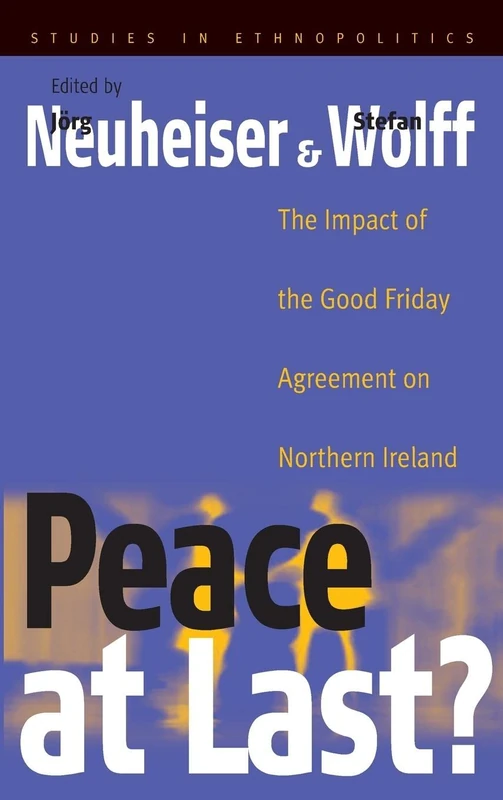 Peace At Last?: The Impact of the Good Friday Agreement on Northern Ireland: 2 (Ethnopolitics, 2)