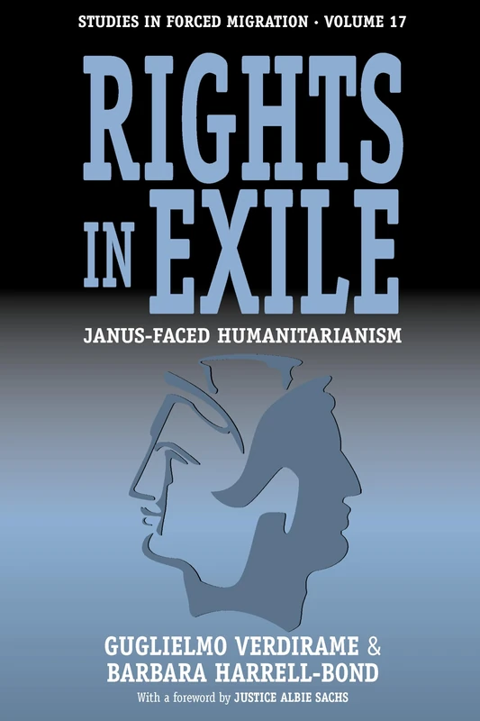 Rights in Exile: Janus-Faced Humanitarianism: 17 (Forced Migration, 17)