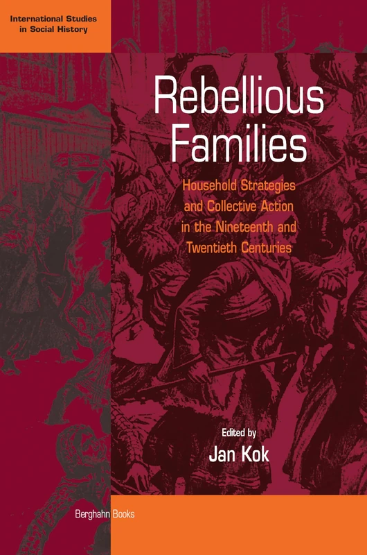 Rebellious Families: Household Strategies and Collective Action in the 19th and 20th Centuries: 3 (International Studies in Social History, 3)