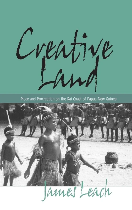 Creative Land: Place and Procreation on the Rai Coast of Papua New Guinea