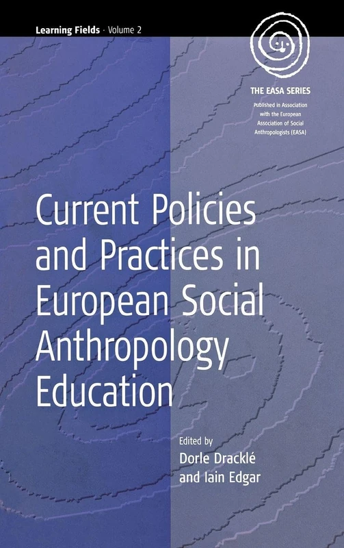 Current Policies and Practices in European Social Anthropology Education: 2 (EASA Series, 2)