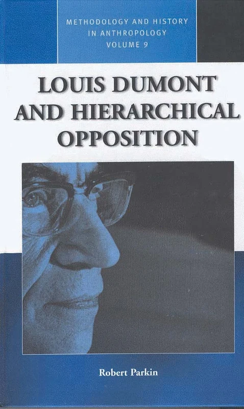 Louis Dumont and Hierarchical Opposition: 9 (Methodology & History in Anthropology, 9)