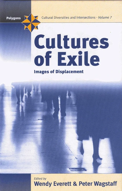 Cultures of Exile: Images of Displacement: 7 (Polygons: Cultural Diversities and Intersections, 7)
