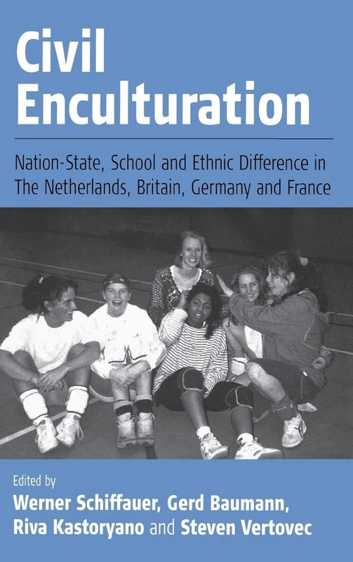 Civil Enculturation: Nation-State, School and Ethnic Difference in The Netherlands, Britain, Germany, and France