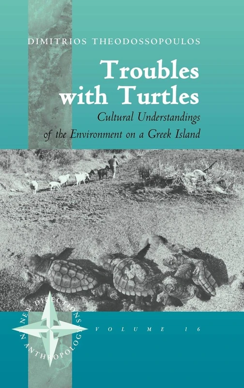 Troubles with Turtles: Cultural Understandings of the Environment on a Greek Island: 16 (New Directions in Anthropology, 16)