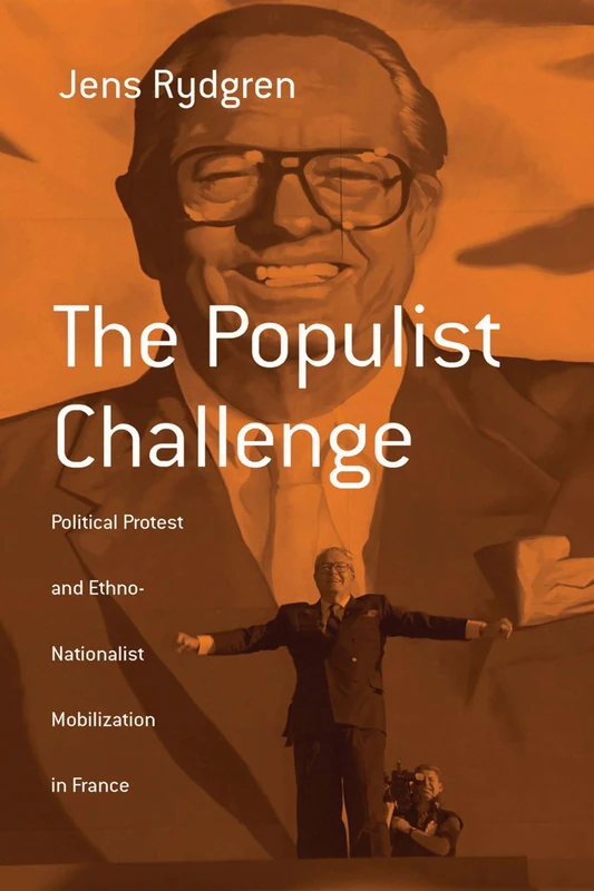 The Populist Challenge: Political Protest and Ethno-Nationalist Mobilization in France: 1 (Berghahn Monographs in French Studies, 1)