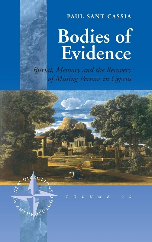 Bodies of Evidence: Burial, Memory and the Recovery of Missing Persons in Cyprus: 20 (New Directions in Anthropology, 20)