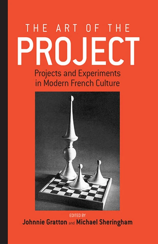 The Art of the Project: Projects and Experiments in Modern French Culture: 3 (Remapping Cultural History, 3) - Image 1