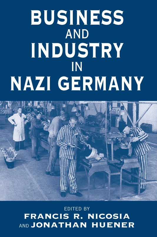Business and Industry in Nazi Germany: 2 (Vermont Studies on Nazi Germany and the Holocaust, 2)