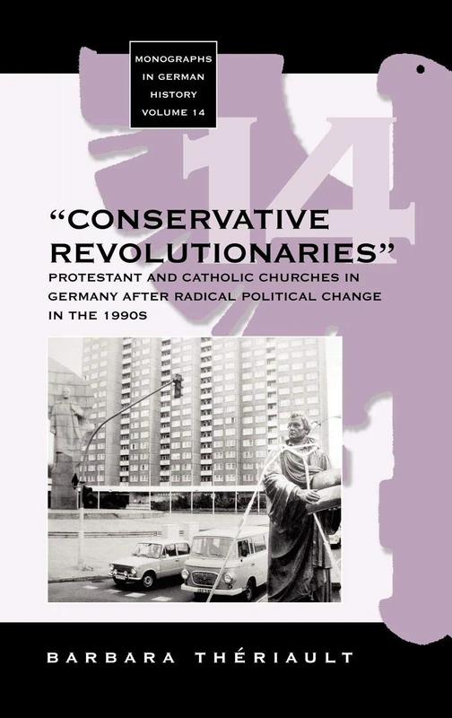 The 'Conservative Revolutionaries': The Protestant and Catholic Churches in Germany after Radical Political Change in the 1990s: 14 (Monographs in German History, 14)