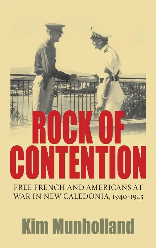 Rock of Contention: Free French and Americans at War in New Caledonia, 1940-1945