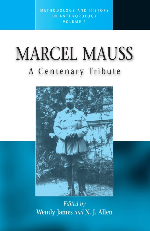 Marcel Mauss: A Centenary Tribute: 1 (Methodology & History in Anthropology, 1)