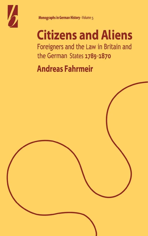 Citizens and Aliens: Foreigners and the Law in Britain and the German States 1789-1870