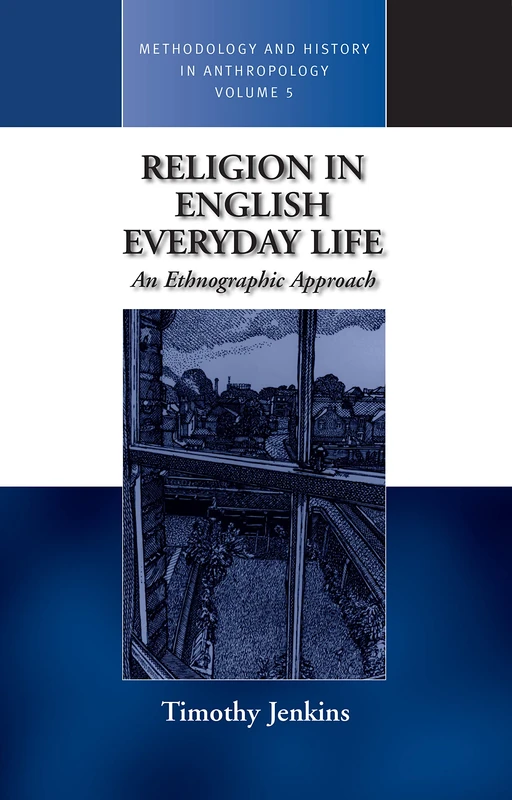 Religion in English Everyday Life: An Ethnographic Approach: 5 (Methodology & History in Anthropology, 5)