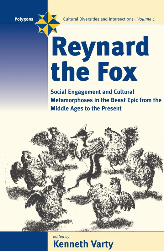 Reynard the Fox: Cultural Metamorphoses and Social Engagement in the Beast Epic from the Middle Ages to the Present: 1 (Polygons: Cultural Diversities and Intersections, 1)