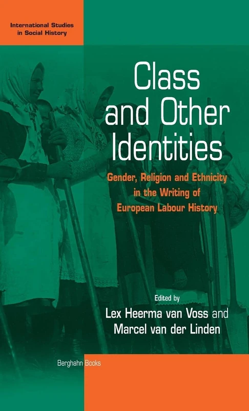 Class and Other Identities: Gender, Religion, and Ethnicity in the Writing of European Labour History: 2 (International Studies in Social History, 2)
