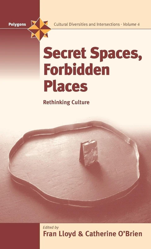 Secret Spaces, Forbidden Places: Rethinking Culture: 4 (Polygons: Cultural Diversities and Intersections, 4)