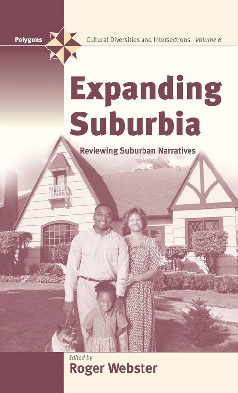 Expanding Suburbia: Reviewing Suburban Narratives: 6 (Polygons: Cultural Diversities and Intersections, 6)
