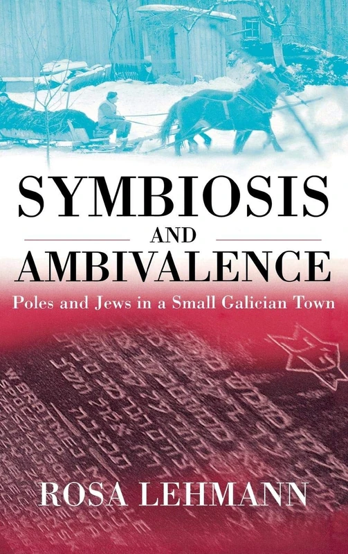 Symbiosis and Ambivalence: Poles and Jews in a Small Galician Town