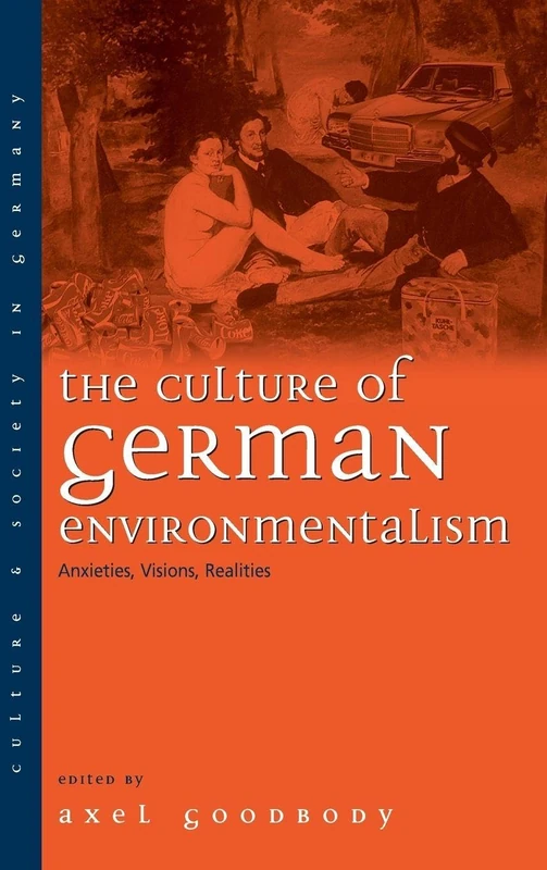 The Culture of German Environmentalism: Anxieties, Visions, Realities: 5 (Culture & Society in Germany, 5)