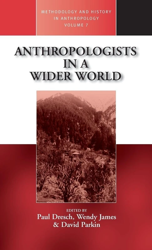 Anthropologists in a Wider World: Essays on Field Research: 7 (Methodology & History in Anthropology, 7)