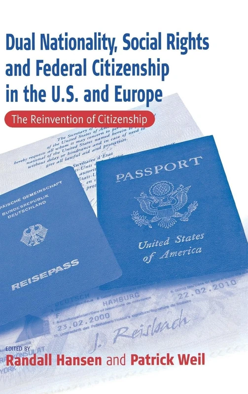Dual Nationality, Social Rights and Federal Citizenship in the U.S. and Europe: The Reinvention of Citizenship (Culture & Society in Germany S)