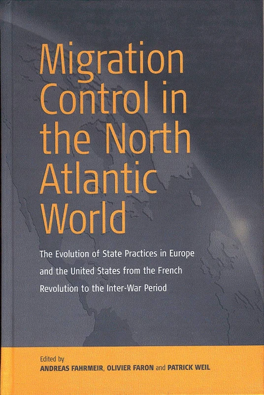 Migration Control in the North-atlantic World: The Evolution of State Practices in Europe and the United States from the French Revolution to the Inter-War Period: 0