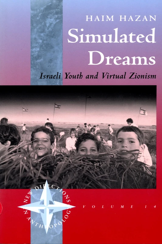 Simulated Dreams: Zionist Dreams for Israeli Youth: 14 (New Directions in Anthropology, 14)
