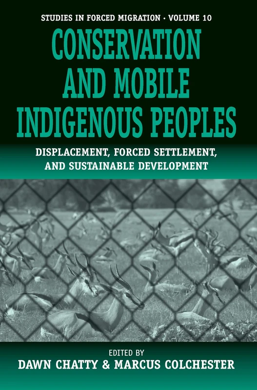 Conservation and Mobile Indigenous Peoples: Displacement, Forced Settlement and Sustainable Development: 10 (Forced Migration, 10)