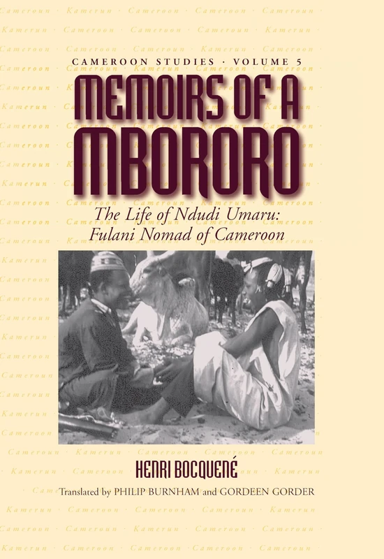 Memoirs of a Mbororo: The Life of Ndudi Umaru: Fulani Nomad of Cameroon: 5 (Cameroon Studies, 5)