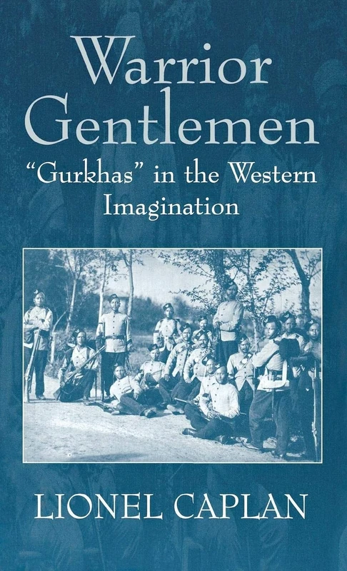Warrior Gentlemen: 'Gurkhas' in the Western Imagination