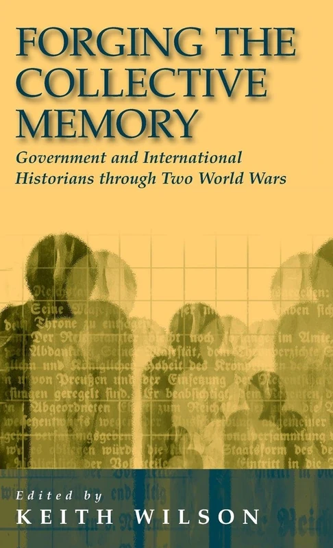Forging the Collective Memory: Government and International Historians through Two World Wars: 0