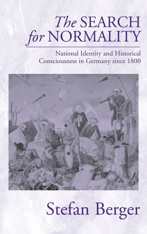The Search for Normality: National Identity and Historical Consciousness in Germany Since 1800: 0