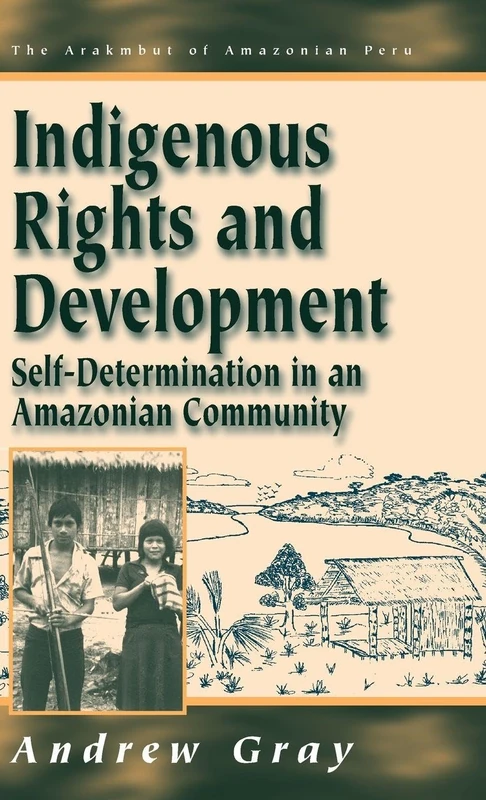 Indigenous Rights and Development: Self-Determination in an Amazonian Community: 3 (Arakmbut of Amazonian Peru, 3)