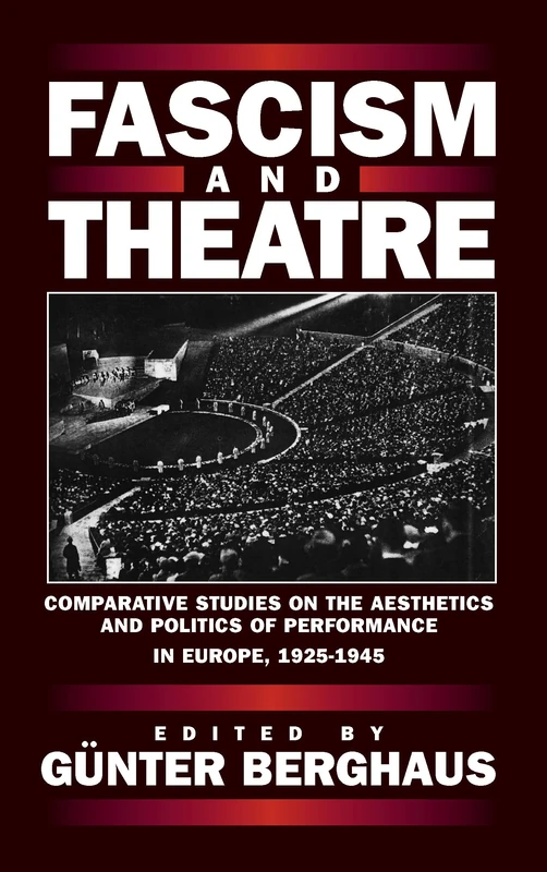 Fascism and Theatre: Comparative Studies on the Aesthetics and Politics of Performance in Europe, 1925-1945: 0