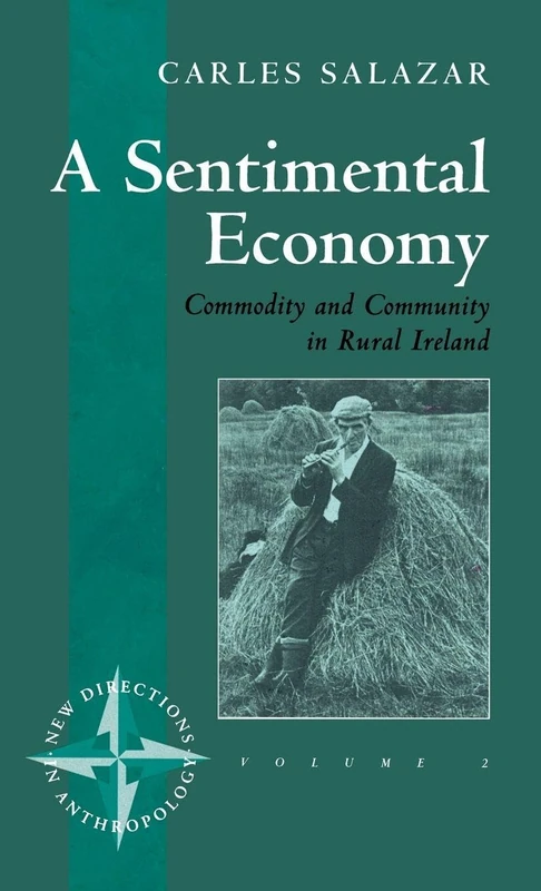 A Sentimental Economy: Commodity and Community in Rural Ireland: 2 (New Directions in Anthropology, 2)
