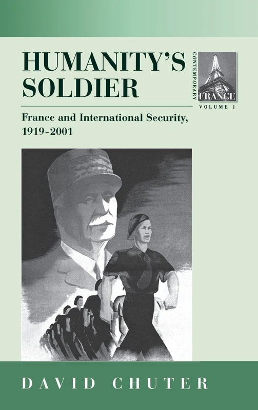Humanity's Soldier: France and International Security, 1919-2001: 1 (Contemporary France, 1)