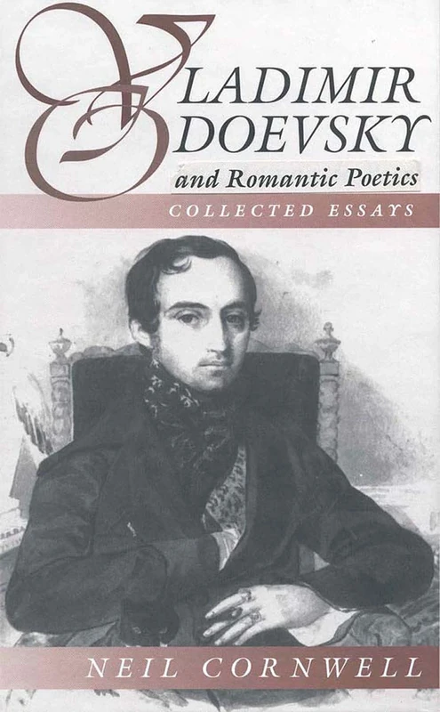 Vladimir Odoevsky and Romantic Poetics: Collected Essays: 1 (Slavic Literature, Culture & Society, 1)